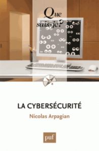 La cybersécurité – Éditions Puf – Auteur : Nicolas Arpagian
