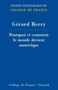 Pourquoi et comment le monde devient numérique – Éditions Fayard – Auteur : Gérard Berry