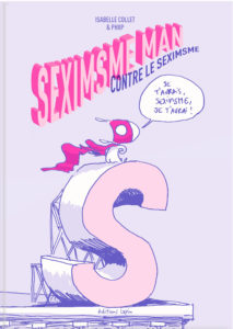 Sexisme man contre le sexisme – Éditions Lapin – Auteur : Isabelle Collet & Philip